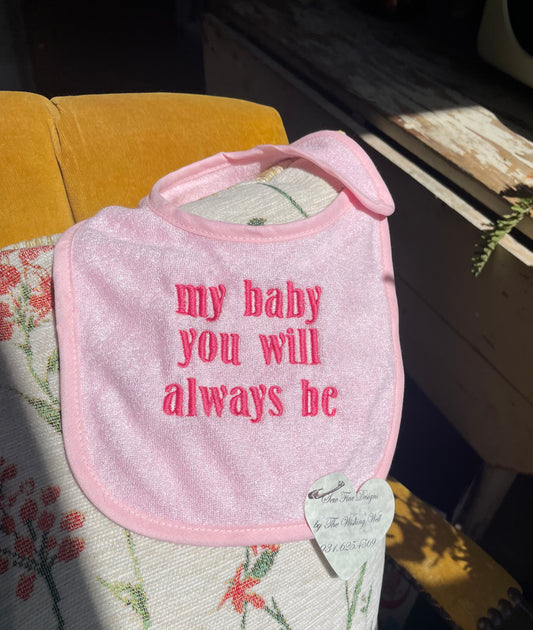 My Baby You’ll Always Be Bib